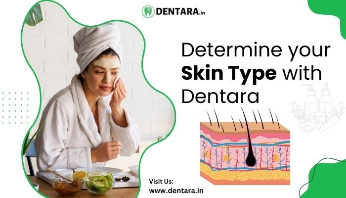 How to Determine Your Skin Type: Dentara